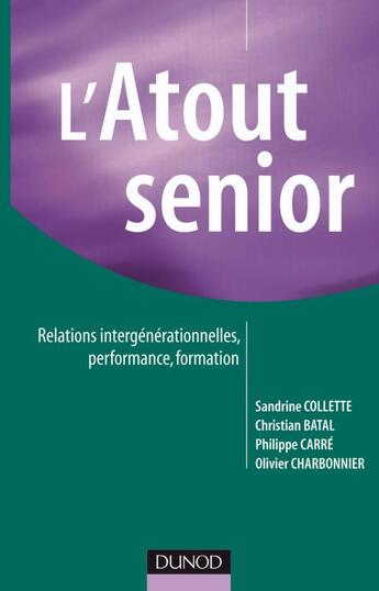Couverture du livre « L'atout sénior ; relations intergénérationnelles, performance, formation » de Collette/Batal/Carre aux éditions Dunod