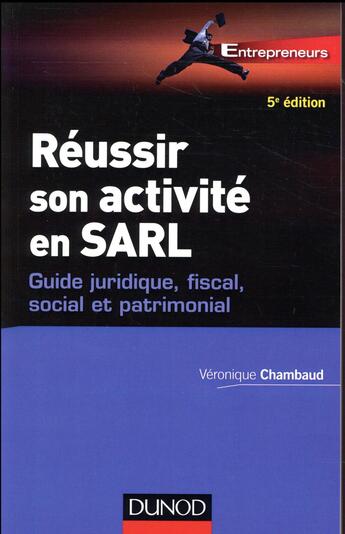 Couverture du livre « Réussir son activite en SARL ; guide juridique, fiscal, social et patrimonial (5e édition) » de Veronique Chambaud aux éditions Dunod
