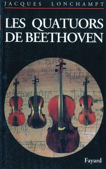 Couverture du livre « Les quatuors de Beethoven » de Jacques Lonchampt aux éditions Fayard