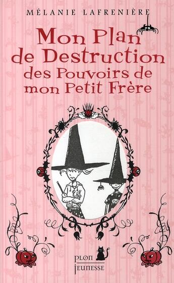 Couverture du livre « Mon plan de destruction des pouvoirs de mon petit frère » de Melanie Lafreniere aux éditions Plon