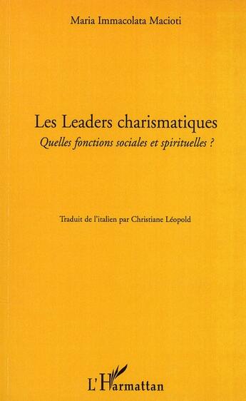 Couverture du livre « Les leaders charismatiques ; quelles focntions sociales et spirituelles ? » de Maria Immacolata Macioti aux éditions L'harmattan