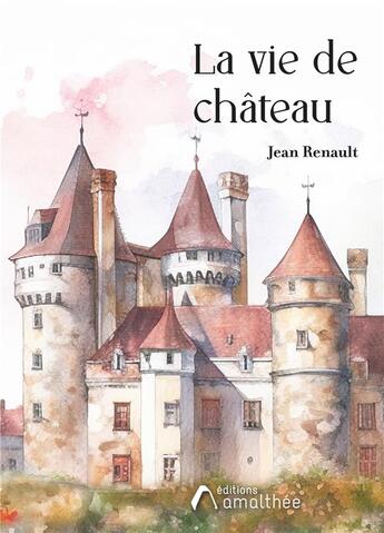 Couverture du livre « La vie de château » de Jean Renault aux éditions Amalthee