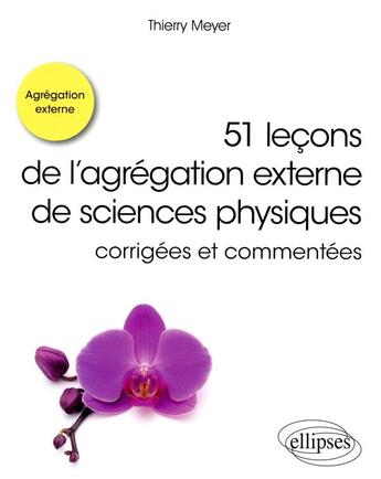 Couverture du livre « 51 leçons de l'agrégations externe de sciences physiques corrigées et commentées » de Thierry Meyer aux éditions Ellipses
