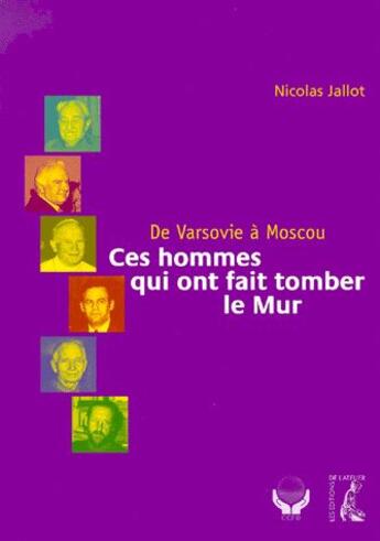 Couverture du livre « Ces hommes qui ont fait tomber le mur » de Nicolas Jallot aux éditions Editions De L'atelier
