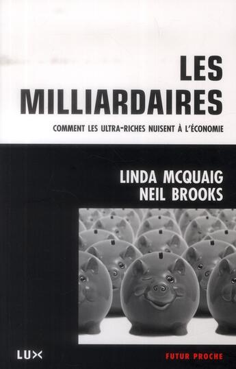Couverture du livre « Les milliardaires ; comment les ultra-riches nuisent à l'économie » de Linda Mcquaig et Neil Brooks aux éditions Lux Canada