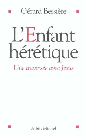 Couverture du livre « L'enfant heretique » de Gerard Bessiere aux éditions Albin Michel