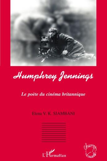 Couverture du livre « Humphrey Jennings ; le poète du cinéma britannique » de Elena V. K. Siambani aux éditions L'harmattan
