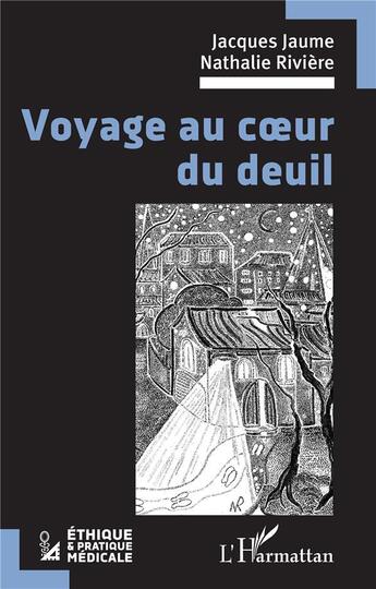 Couverture du livre « Voyage au coeur du deuil » de Jacques Jaume et Roseline Rieusset aux éditions L'harmattan