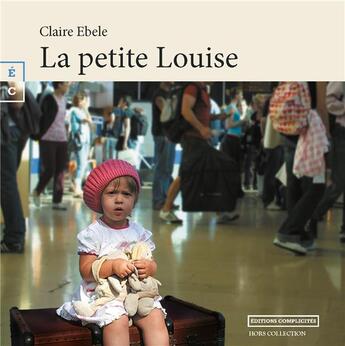 Couverture du livre « La petite Louise » de Ebele Claire aux éditions Complicites