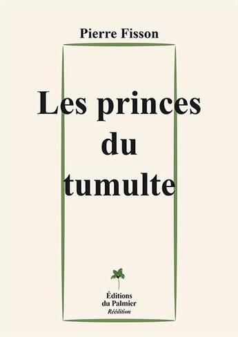 Couverture du livre « Les princes du tumulte » de Pierre Fisson aux éditions Editions Du Palmier