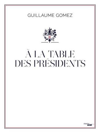 Couverture du livre « À la table des présidents » de Guillaume Gomez aux éditions Cherche Midi