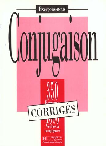 Couverture du livre « Les 350 exercices - conjugaison - corriges » de Bady/Greaves/Petetin aux éditions Hachette Fle