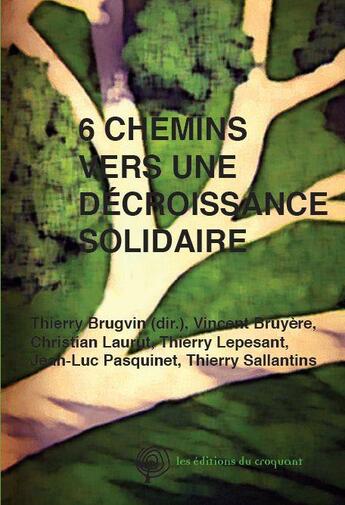 Couverture du livre « 6 chemins pour une décroissance solidaire » de Thierry Brugvin aux éditions Croquant