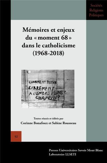 Couverture du livre « Memoires et enjeux du moment 68 dans le catholicisme, 1968-2018 » de Bonafoux Corinne aux éditions Universite De Savoie