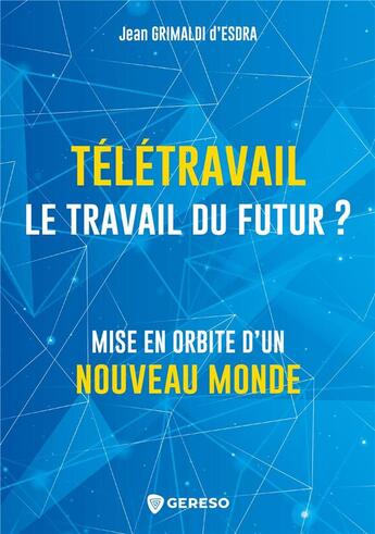 Couverture du livre « Télétravail : le travail du futur ? mise en orbite d'un nouveau monde » de Jean Grimaldi D'Esdra aux éditions Gereso