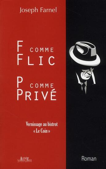 Couverture du livre « F comme flic, P comme privé ; vernissage au bistro le coin » de Joseph Farnel aux éditions Alphee.jean-paul Bertrand