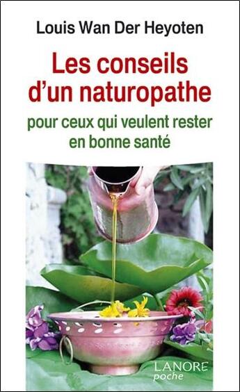 Couverture du livre « Les conseils d'un naturopathe ; pour ceux qui veulent rester en bonne santé » de Louis Wan Der Heyoten aux éditions Lanore