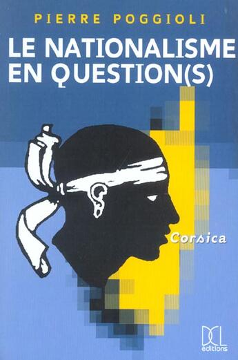 Couverture du livre « Le nationalisme en question(s) ; Corsica » de Pierre Poggioli aux éditions Dcl