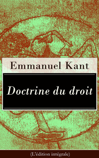 Couverture du livre « Doctrine du droit (L'édition intégrale) » de Immanuel Kant aux éditions E-artnow