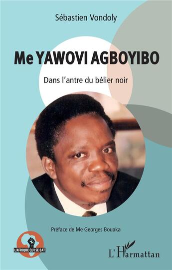 Couverture du livre « Me Yawovi Agboyibo : dans l'antre du bélier noir » de Vondoly Sebastien aux éditions L'harmattan