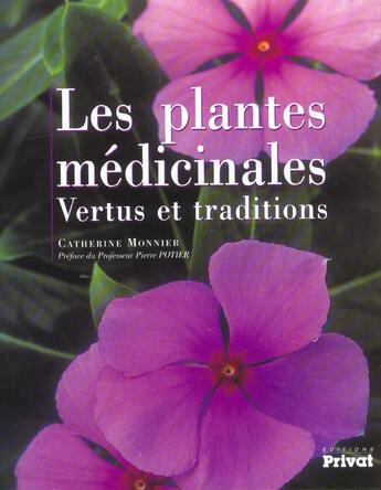 Couverture du livre « Les plantes medicinales ; vertus et traditions » de Monnier C aux éditions Privat