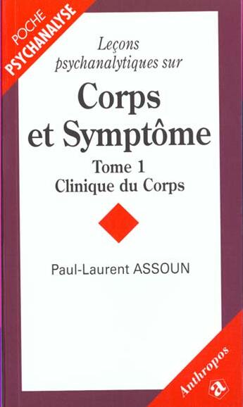 Couverture du livre « Leeons Psychanalytiques Sur Corps Et Symptomes T.1 ; Clinique Du Corps » de Paul-Laurent Assoun aux éditions Economica