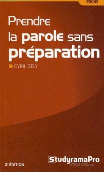 Couverture du livre « Prendre la parole sans préparation » de Cyril Gely aux éditions Studyrama
