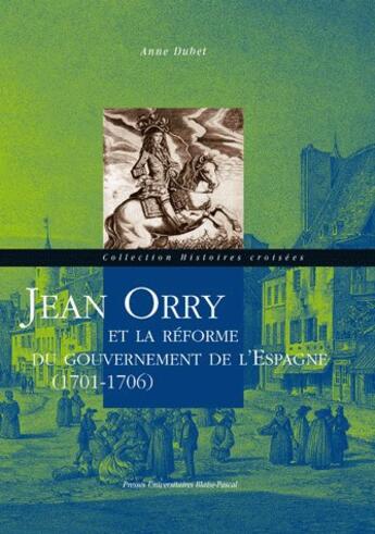 Couverture du livre « Jean Orry et la réforme du gouvernement de l'Espagne (1701-1706) » de Anne Dubet aux éditions Pu De Clermont Ferrand
