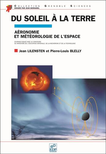 Couverture du livre « Du soleil à la Terre ; aéronomie et météorologie de l'espace » de Jean Lilensten et Pierre-Louis Blelly aux éditions Edp Sciences