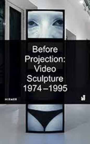 Couverture du livre « Before projection: video sculpture 1974 - 1995 » de Mit List Visual Arts aux éditions Hirmer