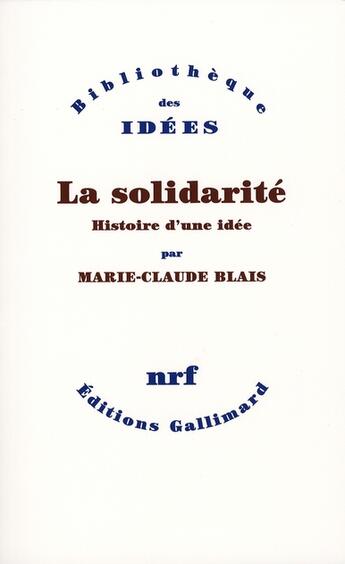 Couverture du livre « La solidarité, histoire d'une idée » de Marie-Claude Blais aux éditions Gallimard