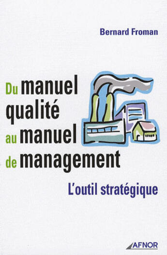 Couverture du livre « Du manuel qualite au manuel de management. l'outil strategique » de Bernard Froman aux éditions Afnor