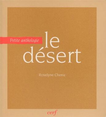 Couverture du livre « Le désert - Petite anthologie » de Roselyne Chenu aux éditions Cerf