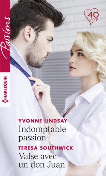 Couverture du livre « Indomptable passion ; valse avec un don Juan » de Teresa Southwick et Yvonne Lindsay aux éditions Harlequin