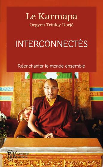 Couverture du livre « Interconnectés ; réenchanter le monde ensemble » de Le Karmapa aux éditions J'ai Lu