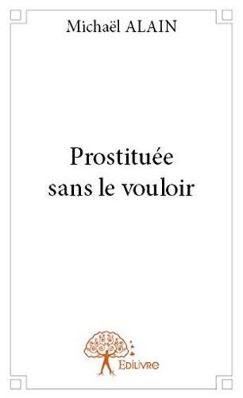Couverture du livre « Prostituee sans le vouloir » de Michael Alain aux éditions Edilivre