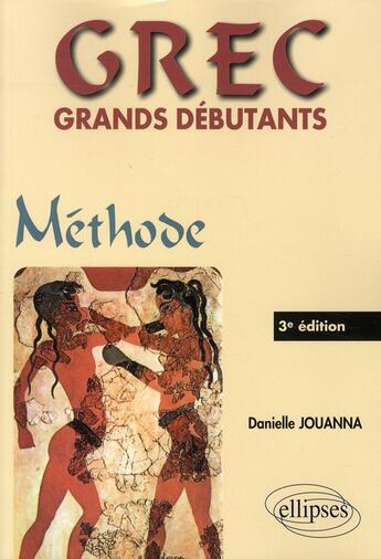 Couverture du livre « Grec grands débutants ; méthode (3 édition) » de Danielle Jouanna aux éditions Ellipses
