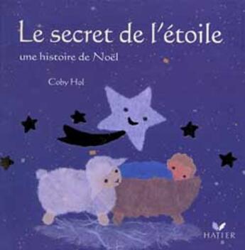 Couverture du livre « Le Secret De L'Etoile, Une Histoire De Noel » de Coby Hol aux éditions Hatier