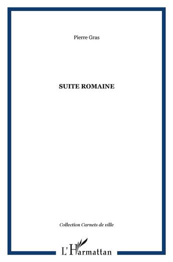 Couverture du livre « Suite romaine » de Pierre Gras aux éditions L'harmattan
