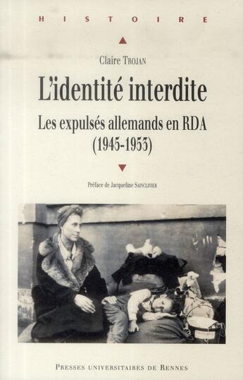 Couverture du livre « L'identité interdite ; les expulsés allemands en RDA (1945-1953) » de Claire Trojan aux éditions Pu De Rennes