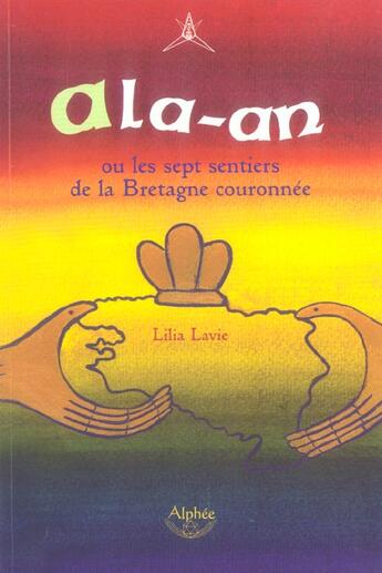 Couverture du livre « Ala-An Ou Les Sept Sentiers De La Bretagne Couronnee » de Lilia Lavie aux éditions Alphee.jean-paul Bertrand