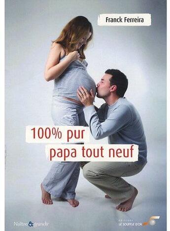 Couverture du livre « 100 % pur papa tout neuf » de Franck Ferreira aux éditions Le Souffle D'or