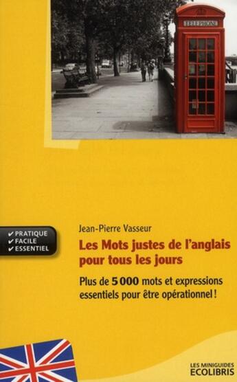 Couverture du livre « Les mots justes de l'anglais pour tous les jours » de Jean-Pierre Vasseur aux éditions Ixelles