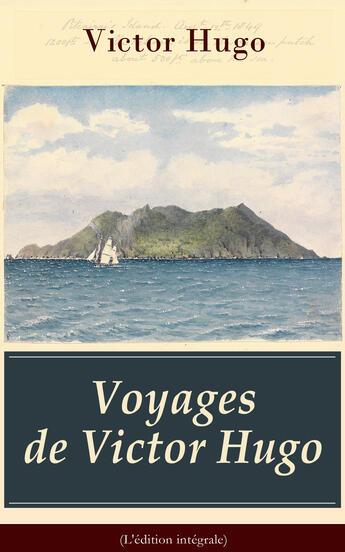 Couverture du livre « Voyages de Victor Hugo (L'édition intégrale) » de Victor Hugo aux éditions E-artnow