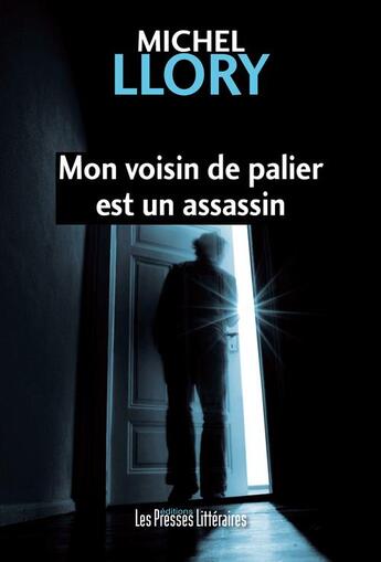 Couverture du livre « Mon voisin de palier est un assassin » de Michel Llory aux éditions Presses Litteraires