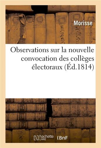 Couverture du livre « Observations sur la nouvelle convocation des colleges electoraux » de Morisse aux éditions Hachette Bnf