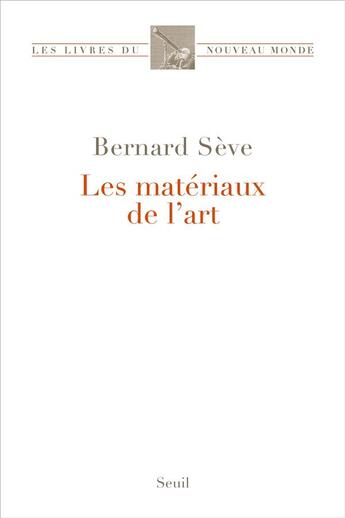 Couverture du livre « Les Matériaux de l'art » de Bernard Seve aux éditions Seuil