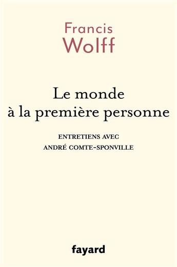 Couverture du livre « Le monde à la première personne : entretien avec André Comte-Sponville » de Francis Wolff aux éditions Fayard