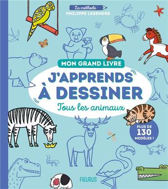 Couverture du livre « J'apprends à dessiner : tous les animaux ; mon grand livre » de Philippe Legendre aux éditions Fleurus