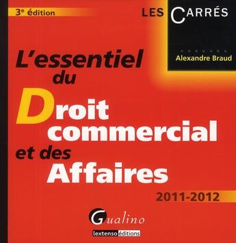 Couverture du livre « L'essentiel du droit commercial et des affaires ; 2011-2012 » de Alexandre Braud aux éditions Gualino